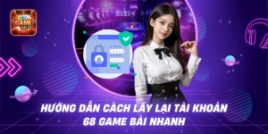 Hướng dẫn đổi mật khẩu 68 game bài và lưu ý cần nhớ